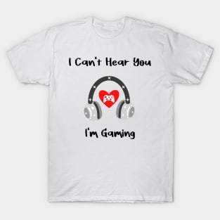 I Can't Hear You I'm Gaming Busy this a special design for Video Gamer T-Shirt